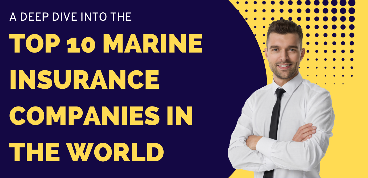 A Deep Dive into the Top 10 Marine Insurance Companies in the World